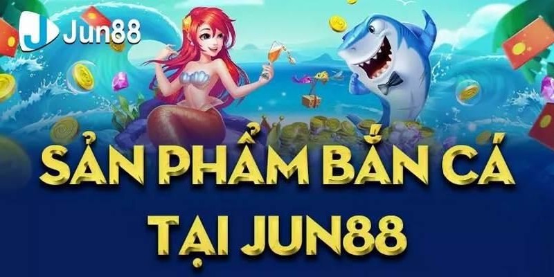 Bắn cá đầy màu sắc tại JUN88